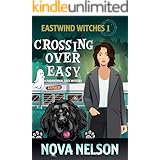 Crossing Over Easy: A Paranormal Cozy Mystery (Eastwind Witches Cozy Mysteries Book 1)