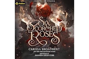 Six Scorched Roses: A Crowns of Nyaxia Novella