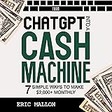 Turn ChatGPT into a Cash Machine: 7 Simple Ways to