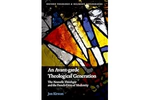 An Avant-garde Theological Generation: The Nouvelle Théologie and the French Crisis of Modernity