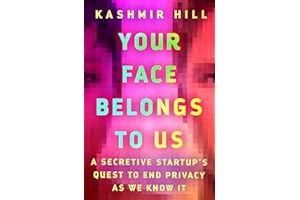Your Face Belongs to Us: A Secretive Startup's Quest to End Privacy as We Know It
