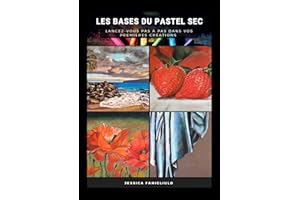 Les Bases du Pastel sec: Apprendre le pastel sec pour débutant (French Edition)