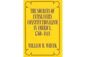 The Sources of Anti-Slavery Constitutionalism in America, 1760-1848