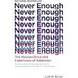 Never Enough: The Neuroscience and Experience of Addiction