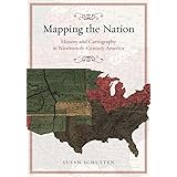 Mapping the Nation: History and Cartography in Nineteenth-Century America