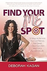 Find Your ME Spot: 52 Ways to Reclaim Your Confidence, Feel Good in Your Own Skin and Live a Turned On Life Kindle Edition
