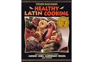 Steven Raichlen's Healthy Latin Cooking: 200 Sizzling Recipes from Mexico, Cuba, Caribbean, Brazil, and Beyond