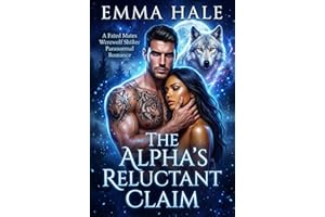 The Alpha's Reluctant Claim : A Fated Mates Werewolf Shifter Paranormal Romance