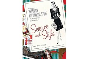 Service and Style: How the American Department Store Fashioned the Middle Class