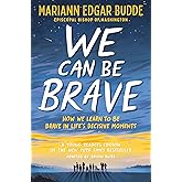 We Can Be Brave: How We Learn to Be Brave in Life's Decisive Moments