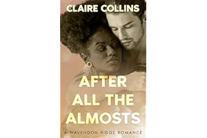 After All the Almosts: A Wavendon Ridge Romance