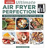Ultimate Air Fryer Perfection: 185 Remarkable Recipes That Make the Most of Your Air Fryer