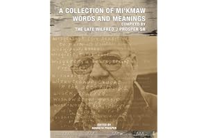 A Collection of Mi'kmaw Words and Meanings Compiled by the late Wilfred J. Prosper Sr.
