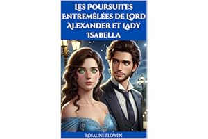 Les Poursuites Entremêlées de Lord Alexander et Lady Isabella: Une histoire d'amour (French Edition)
