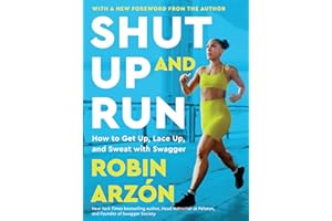 Shut Up and Run: How to Get Up, Lace Up, and Sweat with Swagger