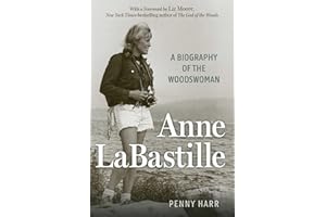 Anne LaBastille: A Biography of the Woodswoman