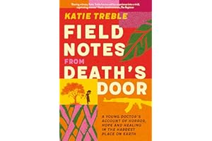 Field Notes from Death's Door: A journey of horror, hope and healing, a memoir from a young doctor's experience in the Centra