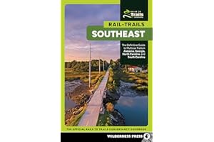 Rail-Trails Southeast: The Definitive Guide to Multiuse Trails in Alabama, Georgia, North Carolina, and South Carolina