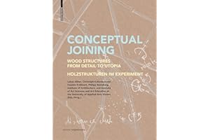 Conceptual Joining: Wood Structures from Detail to Utopia / Holzstrukturen im Experiment (Edition Angewandte)