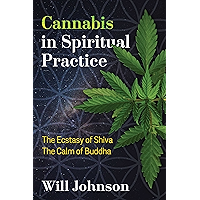 Cannabis in Spiritual Practice: The Ecstasy of Shiva, the Calm of Buddha