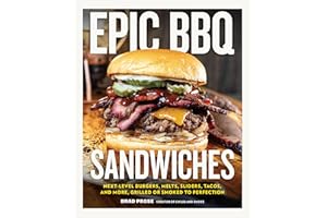 Epic BBQ Sandwiches: Next-Level Burgers, Melts, Sliders, Tacos, and More, Grilled or Smoked to Perfection