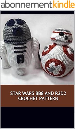 Download Star Wars BB8 and R2D2 Crochet Pattern: A stitch by stitch guide with pictures and easy to follow instructions (English Edition) PDF