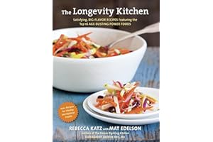 The Longevity Kitchen: Satisfying, Big-Flavor Recipes Featuring the Top 16 Age-Busting Power Foods [120Recipes for Vitality and Optimal Health][A Cookbook]