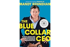 The Blue Collar CEO: My Gutsy Journey from Rookie Contractor to Multi-Millionaire Construction Boss