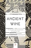 Ancient Wine: The Search for the Origins of Viniculture (Princeton Science Library)