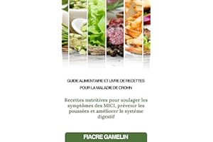 GUIDE ALIMENTAIRE ET LIVRE DE RECETTES POUR LA MALADIE DE CROHN: Recettes nutritives pour soulager les symptômes des MICI, pr