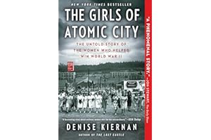 The Girls of Atomic City: The Untold Story of the Women Who Helped Win World War II