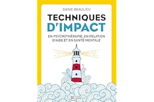 Techniques d'impact en psychothérapie, en relation d'aide et en santé mentale (PSYCHOLOGIE) (French Edition)