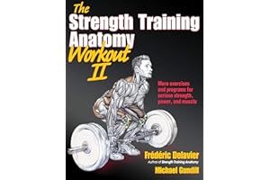 The Strength Training Anatomy Workout II: Building Strength and Power with Free Weights and Machines