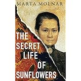 The Secret Life Of Sunflowers: A gripping, inspiring novel based on the true story of Johanna Bonger, Vincent van Gogh's sist