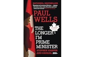 The Longer I'm Prime Minister: Stephen Harper and Canada, 2006-
