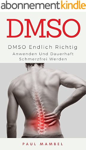 Download DMSO: Endlich richtig anwenden und dauerhaft schmerzfrei werden: Naturheilmittel, Schmerzen, DMSO anwenden (German Edition) PDF