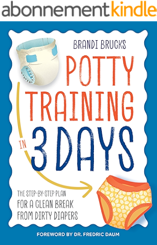 Download Potty Training in 3 Days: The Step-by-Step Plan for a Clean Break from Dirty Diapers (English Edition) PDF