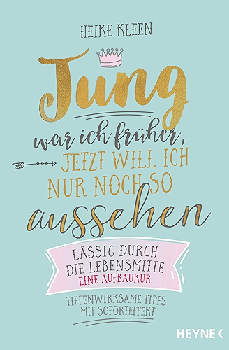 Download Jung war ich früher, jetzt will ich nur noch so aussehen: Lässig durch die Lebensmitte – eine Aufbaukur - Tiefenwirksame Tipps mit Soforteffekt (German Edition) PDF