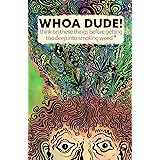Whoa Dude!Think on these things before getting too deep into smoking Weed*: *or what the science of marijuana is telling us a