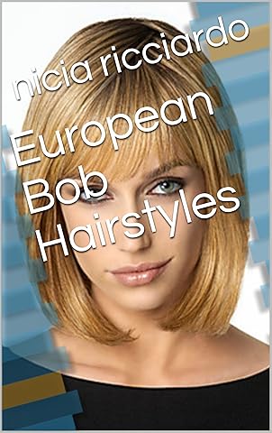 European Bob Hairstyles Kindle Edition By Nicia Ricciardo
