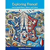Exploring France Workbook For Curious Kids: A Fun, Interactive Guide to France's Special Places, Culture, and History! (Exploring the World for Curious Kids)