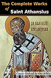 The Complete Works of St. Athanasius (20 Books): Cross-Linked to the Bible