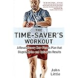 The Time-Saver's Workout: A Revolutionary New Fitness Plan that Dispels Myths and Optimizes Results