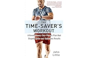 The Time-Saver's Workout: A Revolutionary New Fitness Plan that Dispels Myths and Optimizes Results