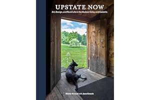 Upstate Now: Art, Design, and Rural Life in the Hudson Valley and Catskills