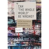 Can “The Whole World” Be Wrong?: Lethal Journalism, Antisemitism, and Global Jihad (Antisemitism in America)