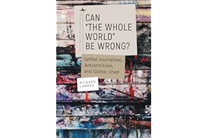 Can “The Whole World” Be Wrong?: Lethal Journalism, Antisemitism, and Global Jihad (Antisemitism in America)