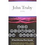 The Anatomy of Story: 22 Steps to Becoming a Master Storyteller