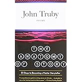 The Anatomy of Story: 22 Steps to Becoming a Master Storyteller