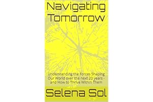 Navigating Tomorrow : Understanding the Forces Shaping Our World over the next 20 years - and How to Thrive Within Them